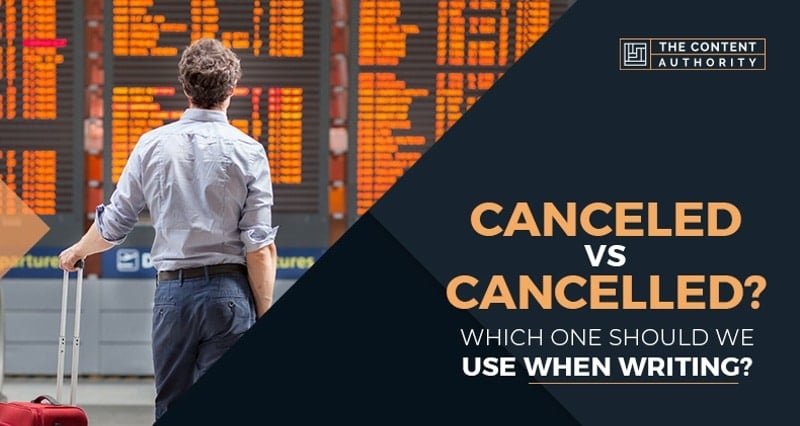 Canceled vs Cancelled? Which One Should We Use When Writing?
