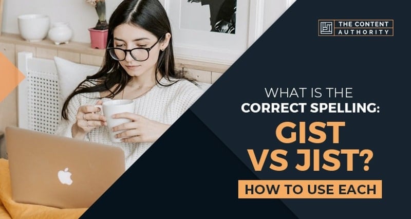 What Is The Correct Spelling Gist Vs Jist How To Use Each