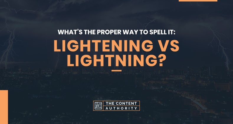 What’s the Proper Way to Spell It? Lightening vs Lightning?
