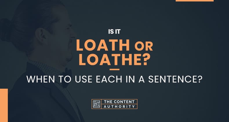 Is it Loath or Loathe? When to Use Each in a Sentence?