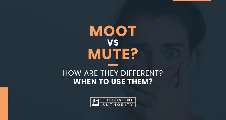 Moot vs Mute? How Are They Different? When to Use Them?