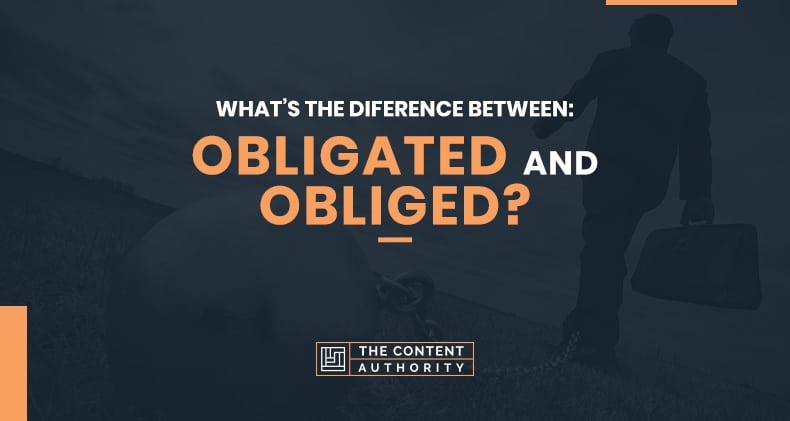 What’s The Difference Between Obligated and Obliged?
