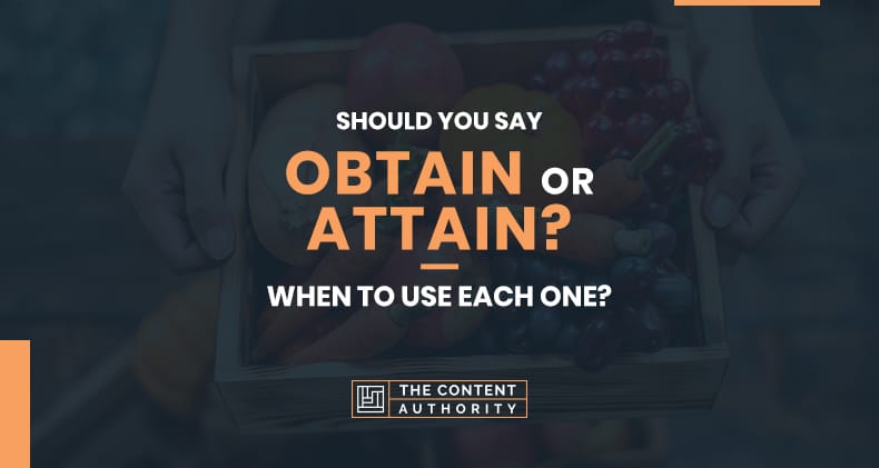 Should You Say Obtain or Attain? When To Use Each One?