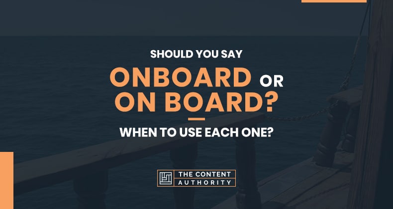 Should You Say Onboard Or On Board When To Use Each One 