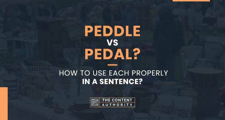 Peddle vs Pedal? How To Use Each Properly In A Sentence?