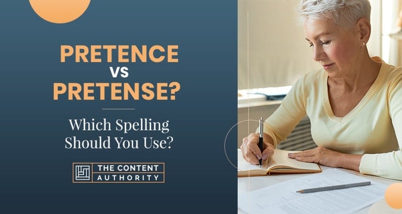 Pretence vs Pretense? Which Spelling Should You Use?