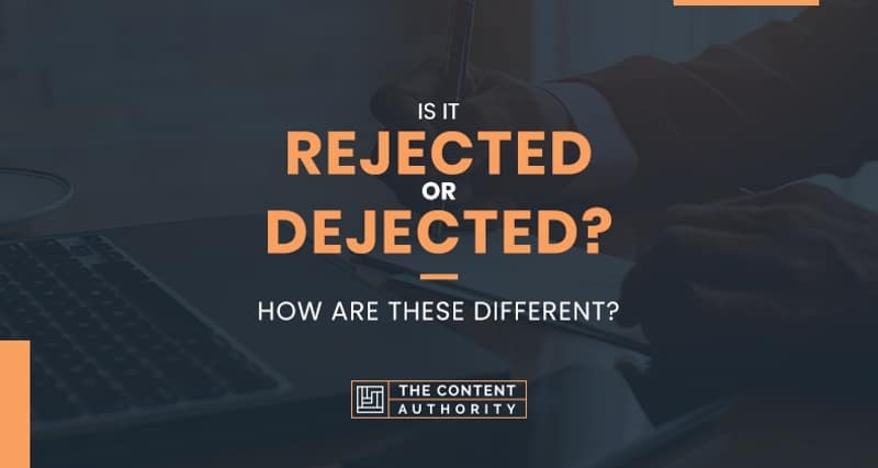 Is It Rejected or Dejected? How Are These Different?