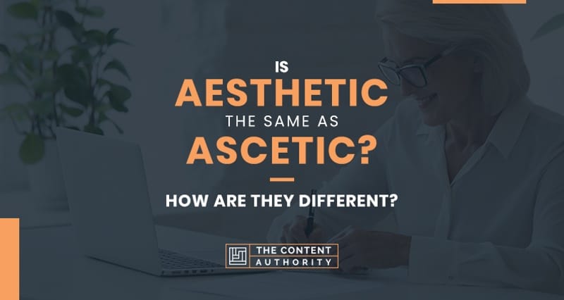 Is Aesthetic the Same as Ascetic? How Are They Different?