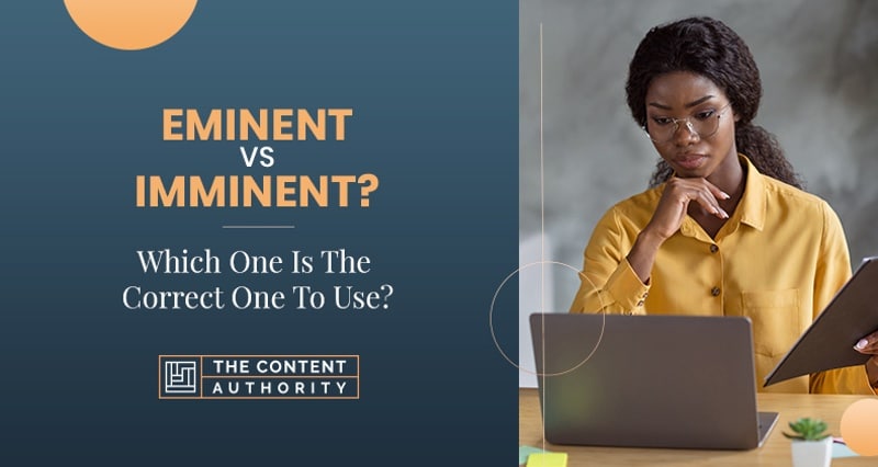 Eminent vs Imminent? Which One Is The Correct One To Use?