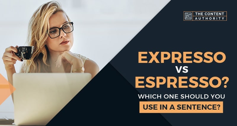 Expresso vs. Espresso? Which Should You Use in a Sentence?