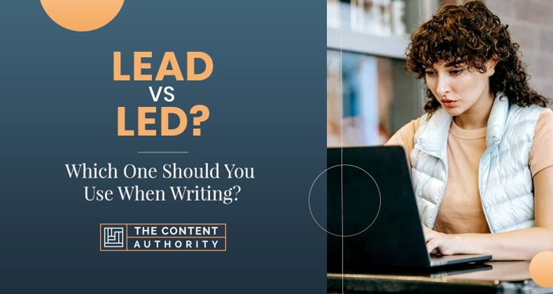 Lead vs Led? Which One Should You Use When Writing?