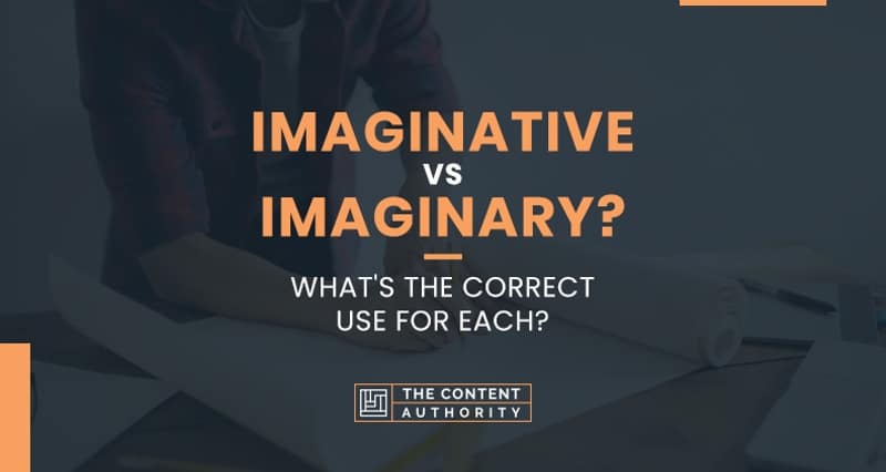 Imaginative vs Imaginary? What’s The Correct Use For Each?