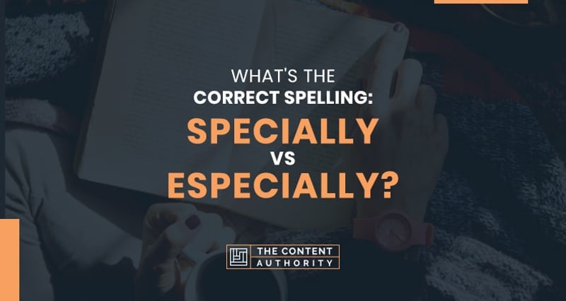 What’s the Correct Spelling: Specially vs Especially?