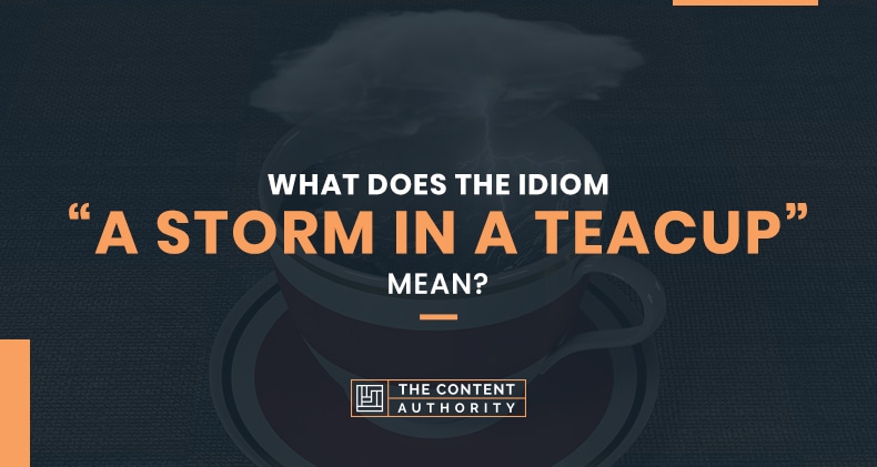 What Does The Idiom “A Storm In A Teacup” Mean?