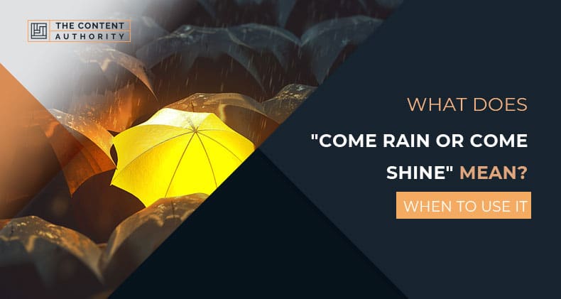 What Does “Come Rain or Come Shine” Mean? When to Use It