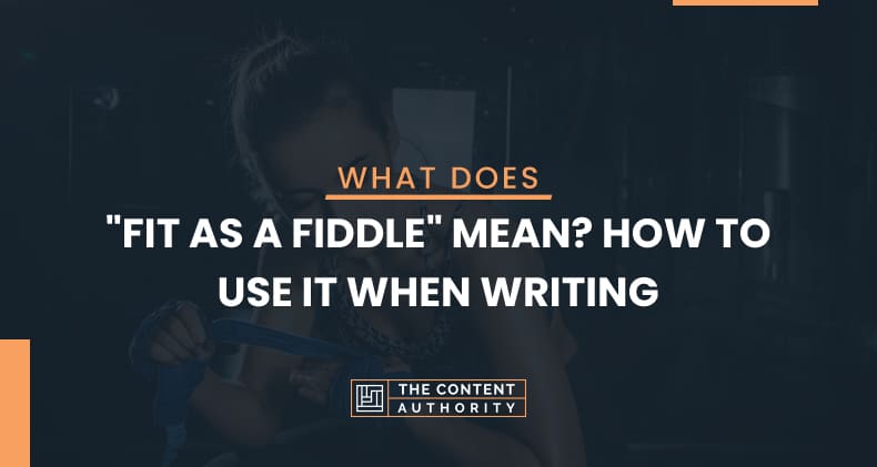 What Does “Fit as a Fiddle” Mean? How to Use It When Writing