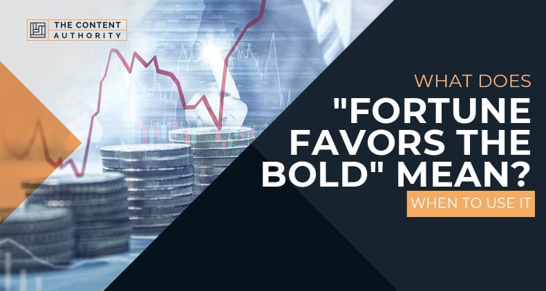 What Does “Fortune Favors The Bold” Mean? When To Use It