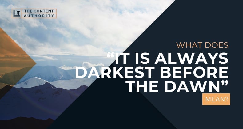 What Does “It Is Always Darkest Before The Dawn” Mean?
