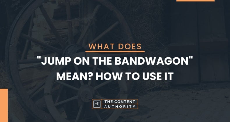What Does "Jump On The Bandwagon" Mean? How To Use It
