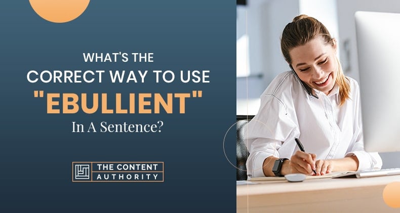 What’s The Correct Way To Use “Ebullient” In A Sentence?