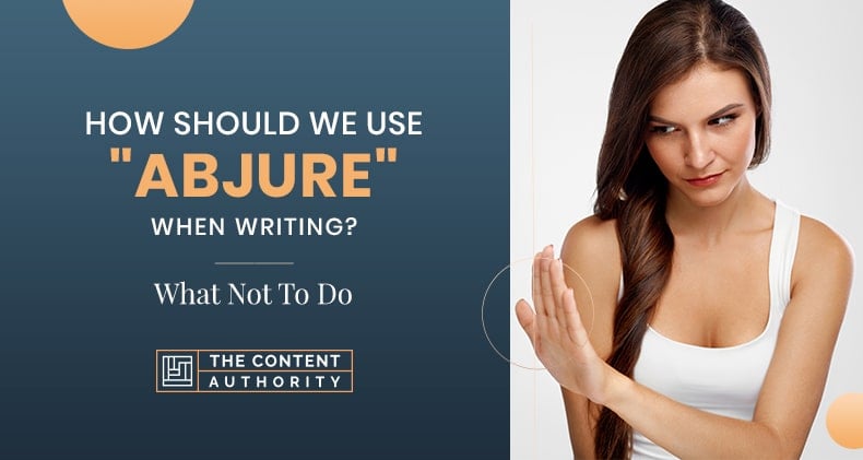 How Should We Use “Abjure” When Writing? What Not To Do