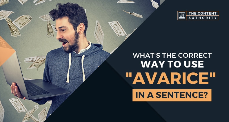 What’s The Correct Way To Use “Avarice” In A Sentence?