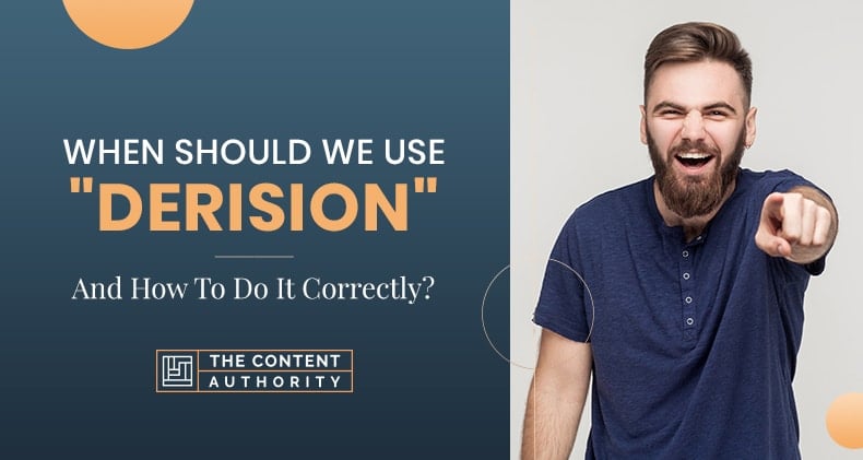 When Should We Use Derision And How To Do It Correctly 