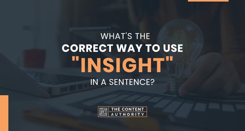 What’s The Correct Way To Use “Insight” In A Sentence