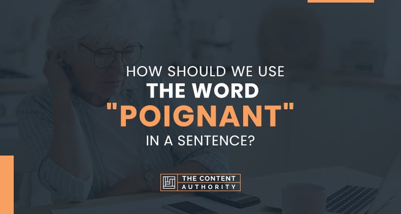 How Should We Use The Word “Poignant” In A Sentence?