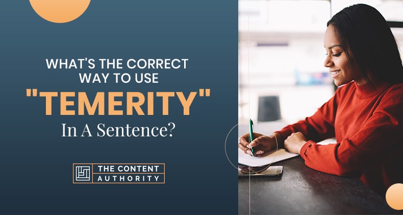 What’s The Correct Way To Use “Temerity” In A Sentence?