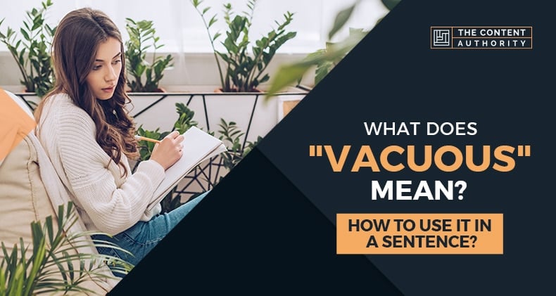 What Does “Vacuous” Mean? How to Use It in a Sentence?