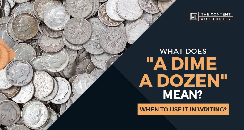 What Does “A Dime A Dozen” Mean? When To Use It In Writing?