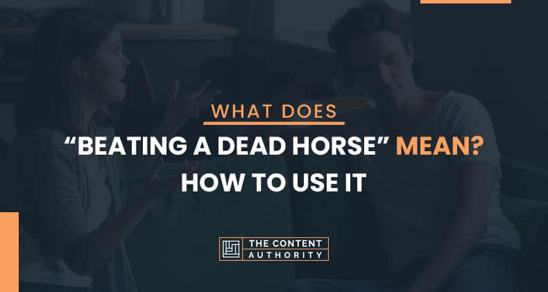 What Does "Beating A Dead Horse" Mean? How To Use It