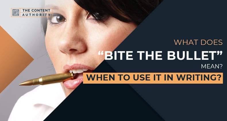 What Does "Bite The Bullet" Mean? When To Use It In Writing?