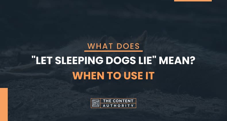 What Does "Let Sleeping Dogs Lie" Mean? When To Use It