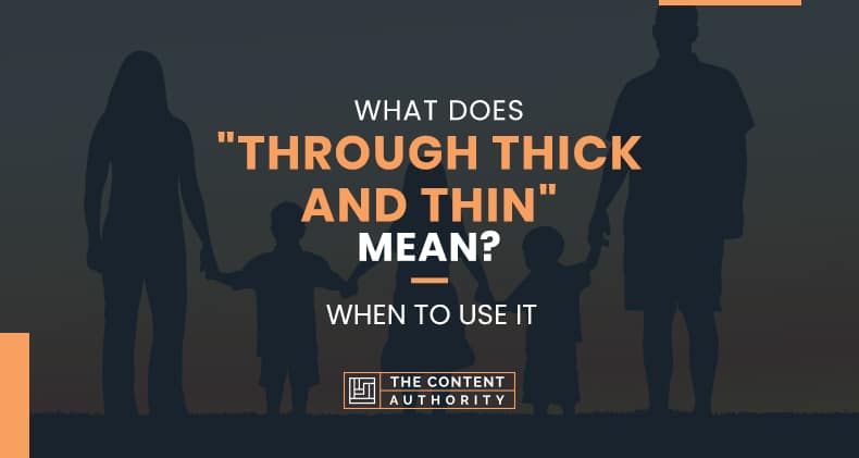 What Does "Through Thick And Thin" Mean? When to use?