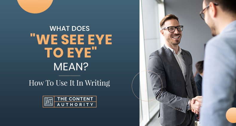What Does "We See Eye To Eye" Mean? How To Use It In Writing