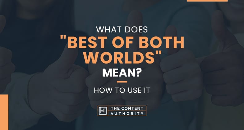 What Does “Best Of Both Worlds” Mean? How To Use It