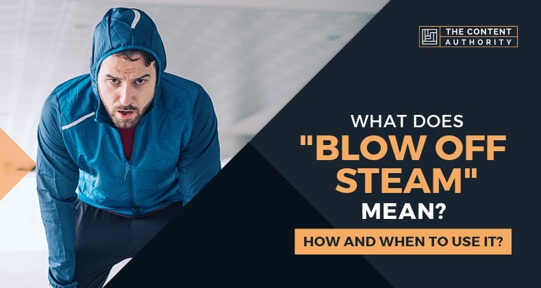 What Does “Blow Off Steam” Mean? How And When To Use It?