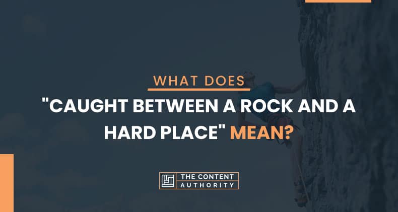 What Does "Caught Between A Rock And A Hard Place" Mean?