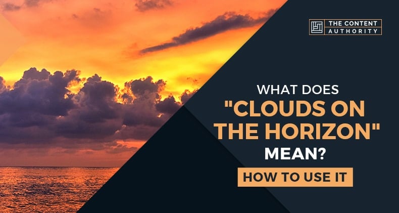 What Does "Clouds On The Horizon" Mean? How To Use It
