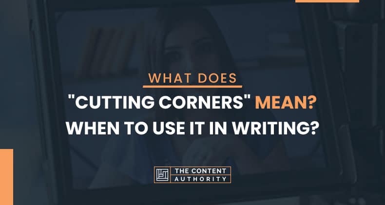 What Does "Cutting Corners" Mean? When To Use It in Writing?