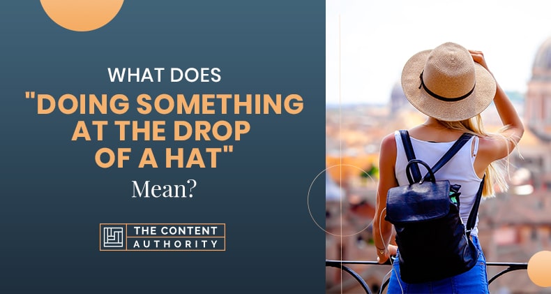 What Does "Doing Something At The Drop Of A Hat" Mean?