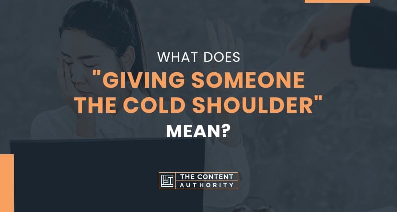 What Does Giving Someone The Cold Shoulder Mean