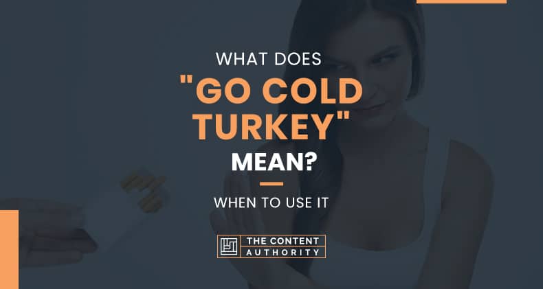 What Does “Go Cold Turkey” Mean? When To Use It?