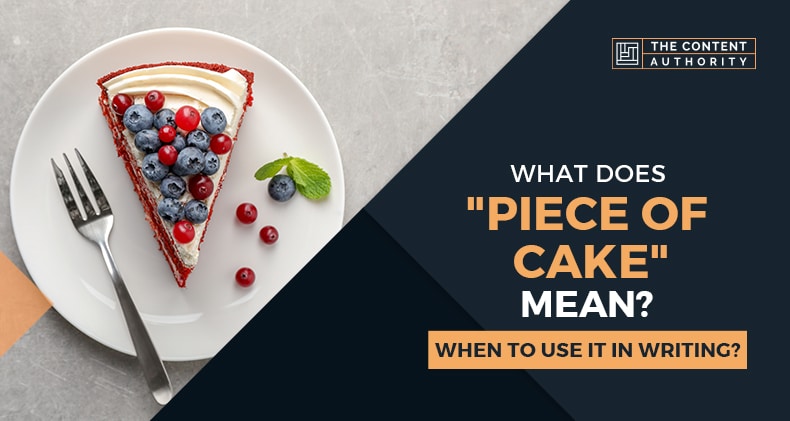What Does “Piece Of Cake” Mean? When To Use It In Writing?