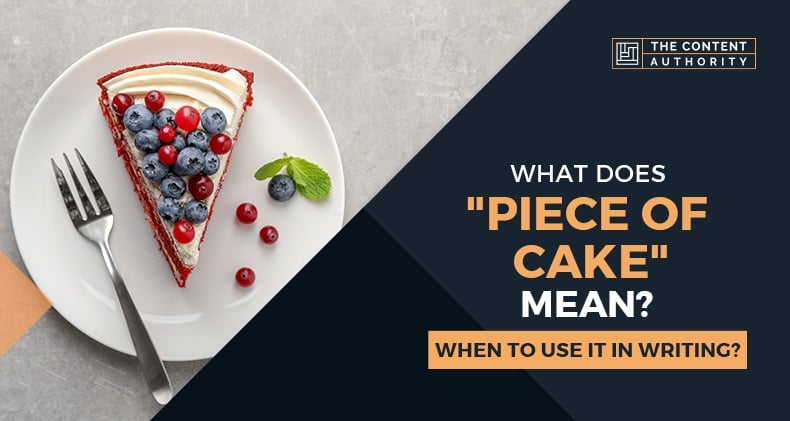 What Does "Piece Of Cake" Mean? When To Use It In Writing?