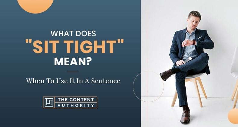 What Does "Sit Tight" Mean? When To Use It In A Sentence