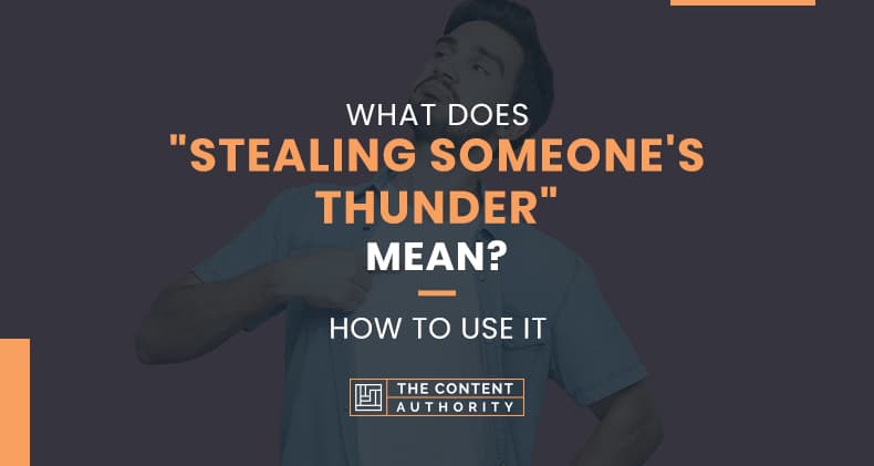 What Does “Stealing Someone’s Thunder” Mean? How To Use It