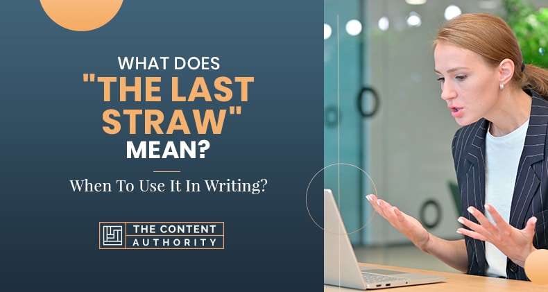 What Does “The Last Straw” Mean? When To Use It In Writing?
